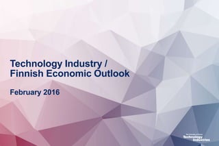 Technology Industry /
Finnish Economic Outlook
February 2016
 