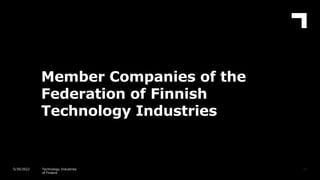 Member Companies of the
Federation of Finnish
Technology Industries
68
5/30/2022 Technology Industries
of Finland
 