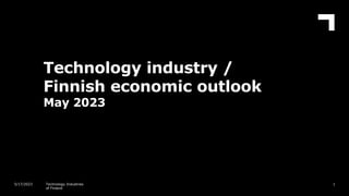 Technology industry /
Finnish economic outlook
May 2023
1
5/17/2023 Technology Industries
of Finland
 