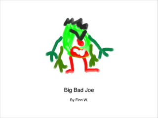 Big Bad Joe

By Finn W.

 