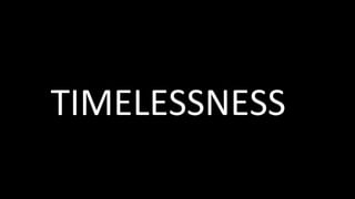 TIMELESSNESS	
 