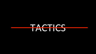TACTICS	
 