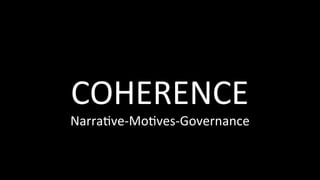 COHERENCE	
Narra@ve-Mo@ves-Governance	
 