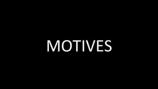 MOTIVES	
 