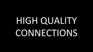 HIGH	QUALITY	
CONNECTIONS	
 