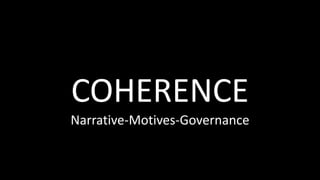 COHERENCE
Narrative-Motives-Governance
 