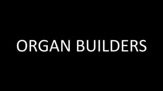 ORGAN BUILDERS
 