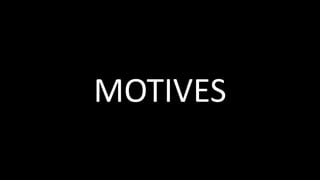 MOTIVES
 