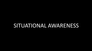 SITUATIONAL AWARENESS
 