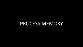 PROCESS MEMORY
 