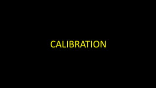 CALIBRATION
 