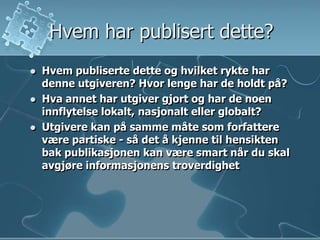 Hvem har publisert dette?<br />Hvem publiserte dette og hvilket rykte har denne utgiveren? Hvor lenge har de holdt på?<br ...