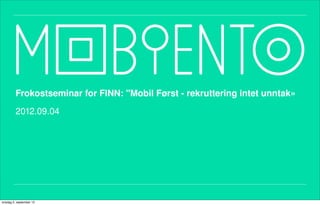 Frokostseminar for FINN: "Mobil Først - rekruttering intet unntak»

         2012.09.04




onsdag 5. september 12
 