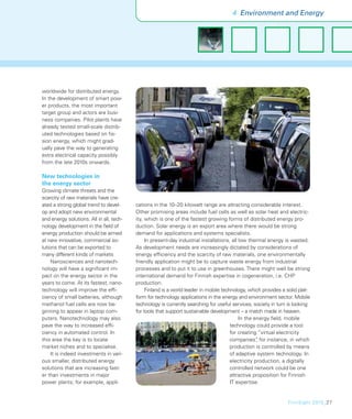 4 Environment and Energy




worldwide for distributed energy.
In the development of smart pow-
er products, the most important
target group and actors are busi-
ness companies. Pilot plants have
already tested small-scale distrib-
uted technologies based on ﬁs-
sion energy, which might grad-
ually pave the way to generating
extra electrical capacity possibly
from the late 2010s onwards.

New technologies in
the energy sector
Growing climate threats and the
scarcity of raw materials have cre-
ated a strong global trend to devel-      cations in the 10–20 kilowatt range are attracting considerable interest.
op and adopt new environmental            Other promising areas include fuel cells as well as solar heat and electric-
and energy solutions. All in all, tech-   ity, which is one of the fastest growing forms of distributed energy pro-
nology development in the ﬁeld of         duction. Solar energy is an export area where there would be strong
energy production should be aimed         demand for applications and systems specialists.
at new innovative, commercial so-              In present-day industrial installations, all low thermal energy is wasted.
lutions that can be exported to           As development needs are increasingly dictated by considerations of
many different kinds of markets           energy efﬁciency and the scarcity of raw materials, one environmentally
     Nanosciences and nanotech-           friendly application might be to capture waste energy from industrial
nology will have a signiﬁcant im-         processes and to put it to use in greenhouses. There might well be strong
pact on the energy sector in the          international demand for Finnish expertise in cogeneration, i.e. CHP
years to come. At its fastest, nano-      production.
technology will improve the efﬁ-               Finland is a world leader in mobile technology, which provides a solid plat-
ciency of small batteries, although       form for technology applications in the energy and environment sector. Mobile
methanol fuel cells are now be-           technology is currently searching for useful services, society in turn is looking
ginning to appear in laptop com-          for tools that support sustainable development – a match made in heaven.
puters. Nanotechnology may also                                                             In the energy ﬁeld, mobile
pave the way to increased efﬁ-                                                         technology could provide a tool
ciency in automated control. In                                                        for creating “virtual electricity
this area the key is to locate                                                         companies” for instance, in which
                                                                                                    ,
market niches and to specialise.                                                       production is controlled by means
     It is indeed investments in vari-                                                 of adaptive system technology. In
ous smaller, distributed energy                                                        electricity production, a digitally
solutions that are increasing fast-                                                    controlled network could be one
er than investments in major                                                           attractive proposition for Finnish
power plants; for example, appli-                                                      IT expertise.


                                                                                                                FinnSight 2015_27
 
