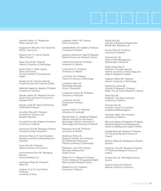 Järvinen Petteri (1), Researcher         Leppänen Heikki (10), Director              Nissilä Eero (6),
Petteri Järvinen Oy                      Kone Corporation                            Director of Breeding Programmes
                                                                                     Boreal Plant Breeding Ltd
Kangasniemi Ilkka (9), Chief Scientiﬁc   Leskelä Markku (9), Academy Professor
Ofﬁcer, Vivoxid Ltd                      University of Helsinki                      Nyman Göte (2), Professor
                                                                                     University of Helsinki
Kasanen Kari (1), Senior Partner         Leskinen Johanna (2), Head of Research
Talent Partners                          National Consumer Research Centre           Oksanen Kari (5),
                                                                                     Head of Risk Management
Kaski Samuel (6), Professor              Liebkind Karmela (8), Professor             Nordea Bank Finland Plc
Helsinki University of Technology        University of Helsinki
                                                                                     Otala Leenamaija (1),
Kasvio Antti (1), Team Leader,           Lonka Kirsti (1), Professor                 Professor, Principal Lecturer
Work and Society                         University of Helsinki                      Helsinki University of Technology and
Finnish Institute of Occupational                                                    Helsinki Polytechnic Stadia
Health                                   Lund Peter (4), Professor
                                         Helsinki University of Technology           Paalanen Mikko (9), Professor
Kauppi Lea (4), Director General                                                     Helsinki University of Technology
Finnish Environment Institute (SYKE)     Lundström Petra (4),
                                         Technology Manager                          Paavilainen Leena (6),
Kellomäki Seppo (4), Academy Professor   Fortum Corporation                          Director of Research, Professor
University of Joensuu                                                                Metla, Finnish Forest Research Institute
                                         Luostarinen Heikki (8), Professor
Kiander Jaakko (2), Research Director    University of Tampere                       Palva Tapio (6),
Government Institute for Economic                                                    Professor, Vice Dean (research)
Research VATT                            Luukkonen Jari (4),                         University of Helsinki
                                         Conservation Director
Kivinen Jukka (9), Head of Venturing     WWF                                         Pasivirta Pasi (5),
UPM Wood Products                                                                    Long Term Vision Co-ordinator
                                         Lyytinen Heikki (1), Professor              European Defense Agency
Knuuttila Hilkka (9), Professor          University of Jyväskylä
University of Joensuu and                                                            Patomäki Heikki (10), Professor
Borealis Polymers                        Mannila Heikki (7), Academy Professor       University of Helsinki
                                         Helsinki Institute for Information
Knuuttila Simo (8), Academy Professor    Technology, Helsinki University of          Pekurinen Markku (2), Research Professor
University of Helsinki                   Technology and University of Helsinki       National Research and Development
                                                                                     Centre for Welfare and Health STAKES
Koivurinta Juha (6), Managing Director   Mauranen Anna (8), Professor
FibroGen Europe Corporation              University of Helsinki                      Penttilä Merja (6), Research Professor
                                                                                     VTT Technical Research Centre of
Korhonen Raimo (7), Vice President,      Meriläinen Pekka (3),                       Finland
Research and Technical Development       Research Director and Professor
Avantone                                 GE Healthcare Finland and                   Piiroinen Pekka (3), Development Director
                                         Helsinki University of Technology           Danisco
Koski Heli (10), Professor
Helsinki School of Economics             Mykkänen Jussi (10), Director,              Pulkkinen Urho (5), Research Professor
                                         Business Development                        VTT Technical Research Centre of
Lammintausta Risto (6), Managing         Vaisala Group                               Finland
Director
Hormos Medical Ltd                       Müller Kiti (1), Research Professor         Punkka Eero (3), Technology Director
                                         Finnish Institute of Occupational Health,   Suunto
Laukkanen Risto (5), President           Brain and Work Research Center
Pöyry Plc                                                                            Puttonen Vesa (5), Professor
                                         Mäkelä Tomi (3), Professor                  Helsinki School of Economics
Lehtinen Erno (1), Vice Rector,          University of Helsinki
Professor
University of Turku



                                                                                                                 FinnSight 2015_67
 