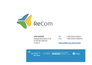 UNU-WIDER
Katajanokanlaituri 6 B
FI-00160 Helsinki
Finland
Tel +358-(0)9-6159911
Fax +358-(0)9-61599333
www.wider.unu.edu/recom
 