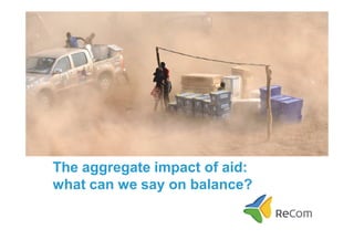 The aggregate impact of aid:
what can we say on balance?
 