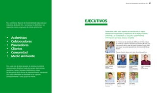 26 | REPORTE DE SOSTENIBILIDAD - AÑO FISCAL 2009 / 2010 
REPORTE DE SOSTENIBILIDAD - AÑO FISCAL 2009 / 2010 | 27 
Para este tercer Reporte de Sostenibilidad elaborado por 
Industrias de Aceite S.A., la empresa ha definido a los 
siguientes como sus grupos de interés prioritarios: 
• Accionistas 
• Colaboradores 
• Proveedores 
• Clientes 
• Comunidad 
• Medio Ambiente 
Con cada uno de estos grupos, la empresa mantiene 
comunicación directa a través de correos electrónicos, 
reuniones, cartas, llamadas telefónicas y visitas. 
La descripción de la forma de relacionamiento mantenida 
con cada stakeholder es detallada en el capítulo 
correspondiente a cada grupo de interés. 
EJECUTIVOS 
Generamos valor para nuestros accionistas en un marco 
empresarial responsable y respetuoso de las leyes, el medio 
ambiente y la sociedad en su conjunto. Les brindamos 
información oportuna, veraz y completa. 
En el transcurso del período julio 2009-junio 2010 se produjo 
un cambio en la Gerencia General de la compañía. El señor Juan 
Llosa Isenrich dejó el cargo de Gerente General a fines de 2009 
para ocupar un puesto equivalente en otra empresa del Grupo 
Romero. 
El actual Gerente General es el señor Renzo Balarezo Cino. 
David Flambury 
Moreno 
Gerente de Logística 
Jorge Rada Arroyo 
Gerente de Marketing 
Guillermo Rubini 
Airaldi 
Gerente Administrativo, 
Financiero y de Recursos 
Humanos 
César Campoverde 
Celi 
Gerente Industrial 
Álvaro Rico Ramallo 
Gerente de Calidad y 
Planificación 
Alfonso Kleidler 
Gerente de Proyectos 
Especiales 
Luis Ugarte 
Gerente Agrícola 
 
