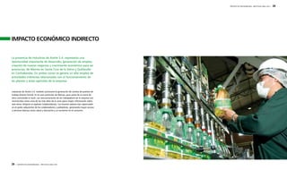 IMPACTO ECONÓMICO INDIRECTO 
28 | REPORTE DE SOSTENIBILIDAD - AÑO FISCAL 2009 / 2010 
REPORTE DE SOSTENIBILIDAD - AÑO FISCAL 2009 / 2010 | 29 
La presencia de Industrias de Aceite S.A. representa una 
oportunidad importante de desarrollo, generación de empleo, 
creación de nuevos negocios y crecimiento económico para las 
provincias, de Warnes en Santa Cruz de la Sierra y Quillacollo 
en Cochabamba. En ambas zonas se genera un alto empleo de 
actividades indirectas relacionadas con el funcionamiento de 
las plantas y áreas agrícolas de la empresa. 
Industrias de Aceite S.A. también promueve la generación de cientos de puestos de 
trabajo directo formal. En el caso particular de Warnes, gran parte de la mano de 
obra contratada es local. Las remuneraciones de los trabajadores de la empresa son 
reconocidas como unas de las más altas de la zona (para mayor información sobre 
este tema, dirigirse al capítulo Colaboradores). Los buenos salarios han repercutido 
en el poder adquisitivo de los colaboradores y pobladores, generando mayor acceso 
a servicios básicos como salud y educación y un aumento en el consumo. 
 