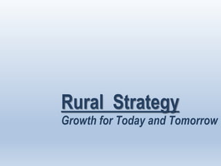 Rural Strategy
Growth for Today and Tomorrow
 