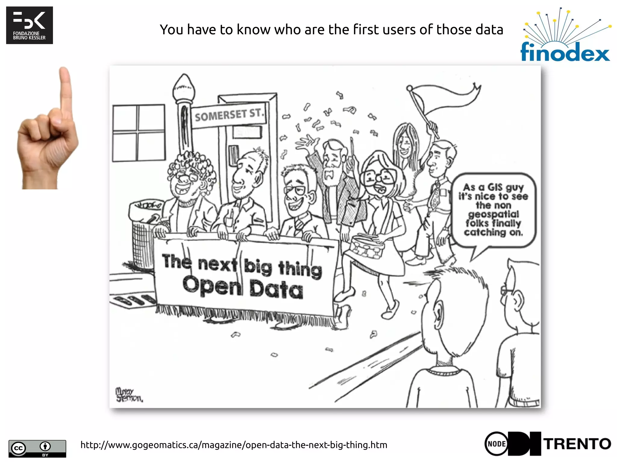 http://www.gogeomatics.ca/magazine/open-data-the-next-big-thing.htm
You have to know who are the first users of those data
 