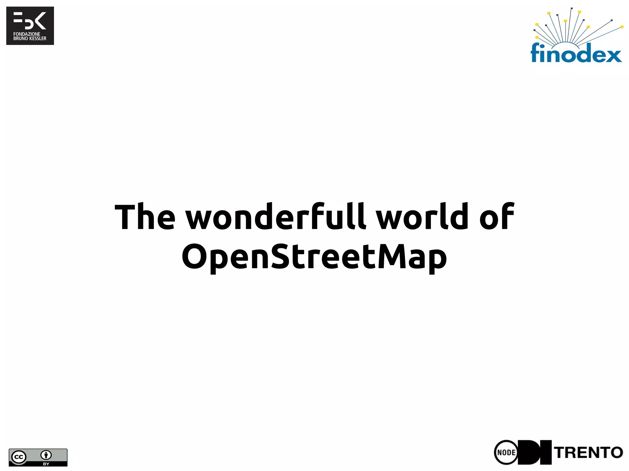 The wonderfull world of
OpenStreetMap
 
