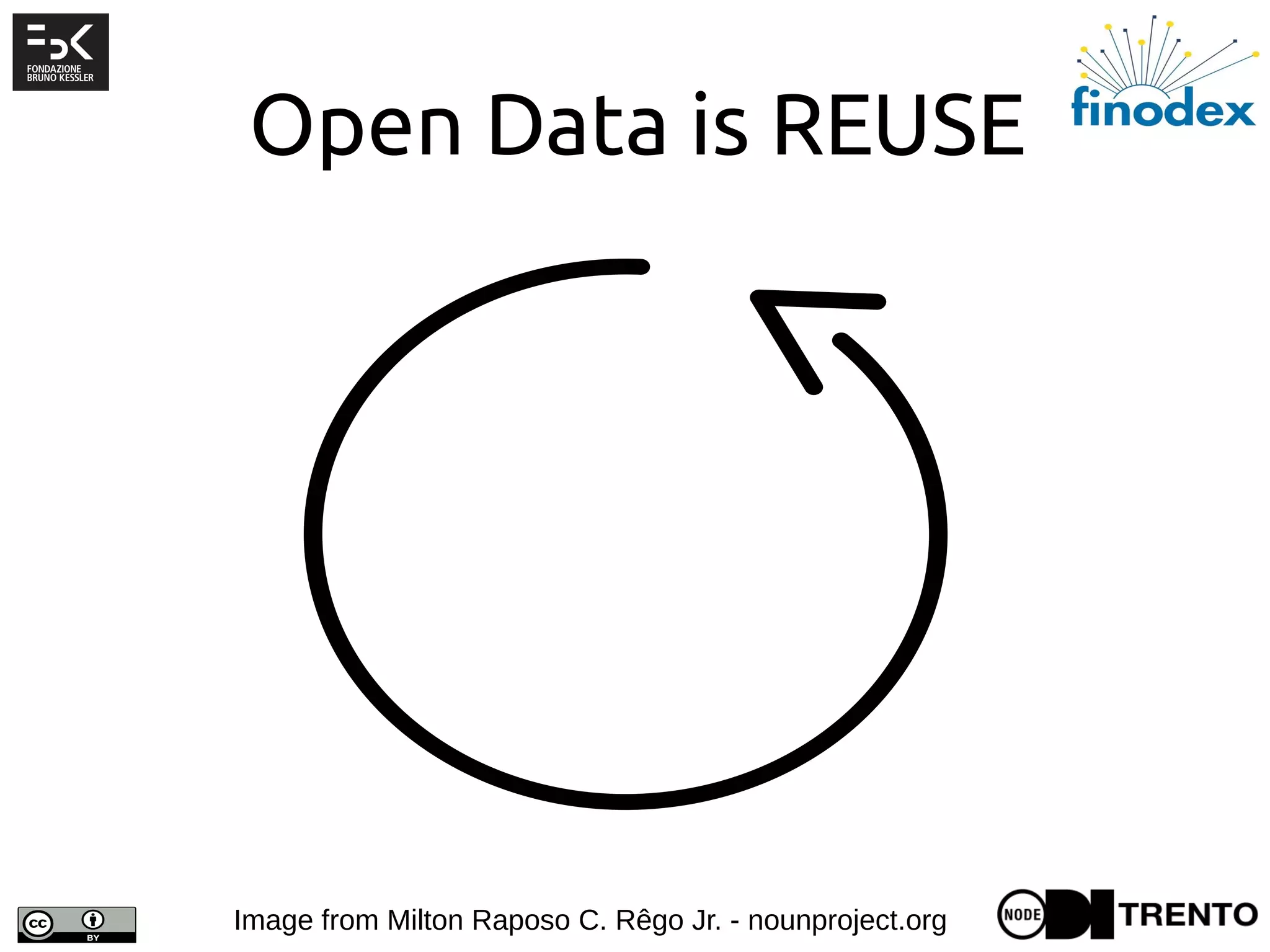 Open Data is REUSE
Created by Milton Raposo C. Rêgo JrImage from Milton Raposo C. Rêgo Jr. - nounproject.org
 