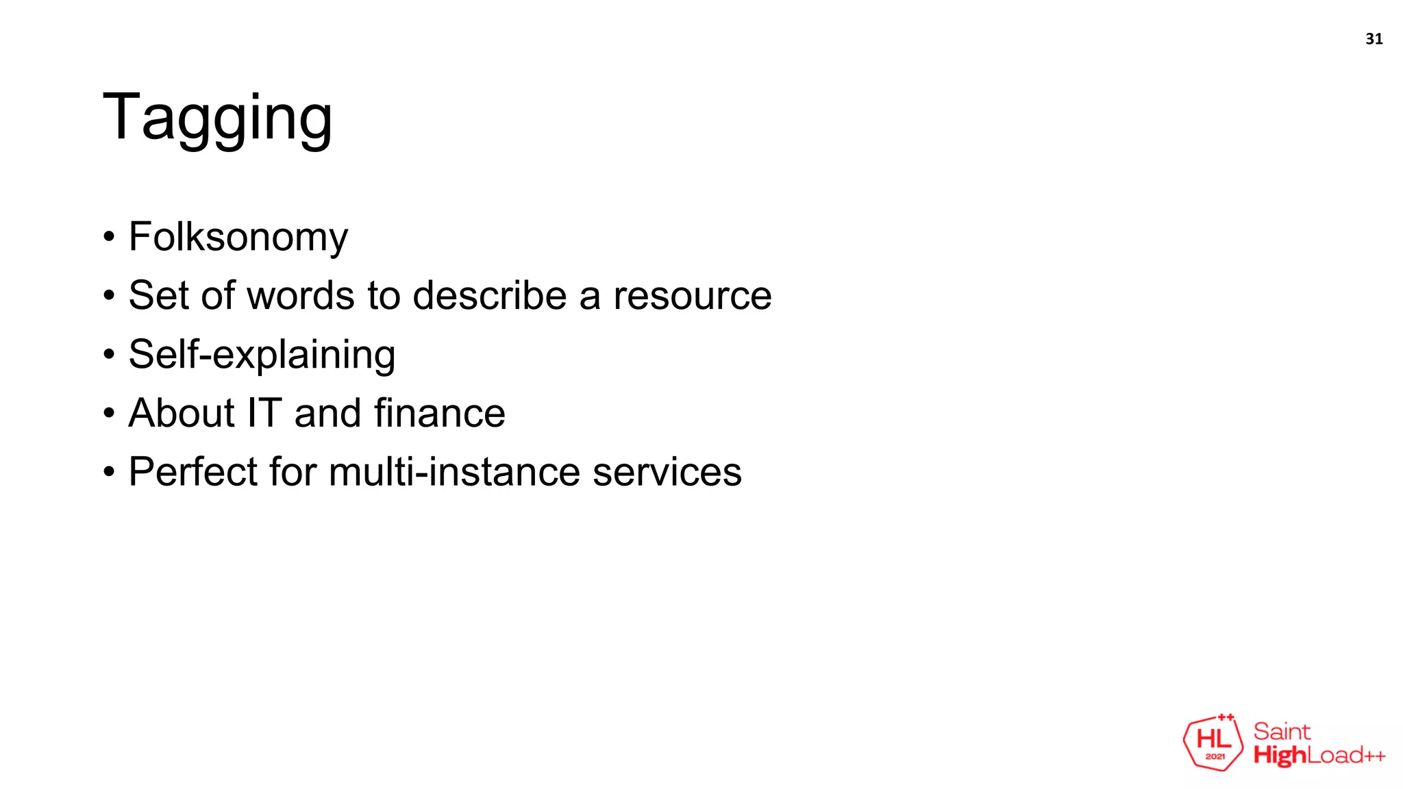 Tagging
• Folksonomy
• Set of words to describe a resource
• Self-explaining
• About IT and finance
• Perfect for multi-instance services
31
 