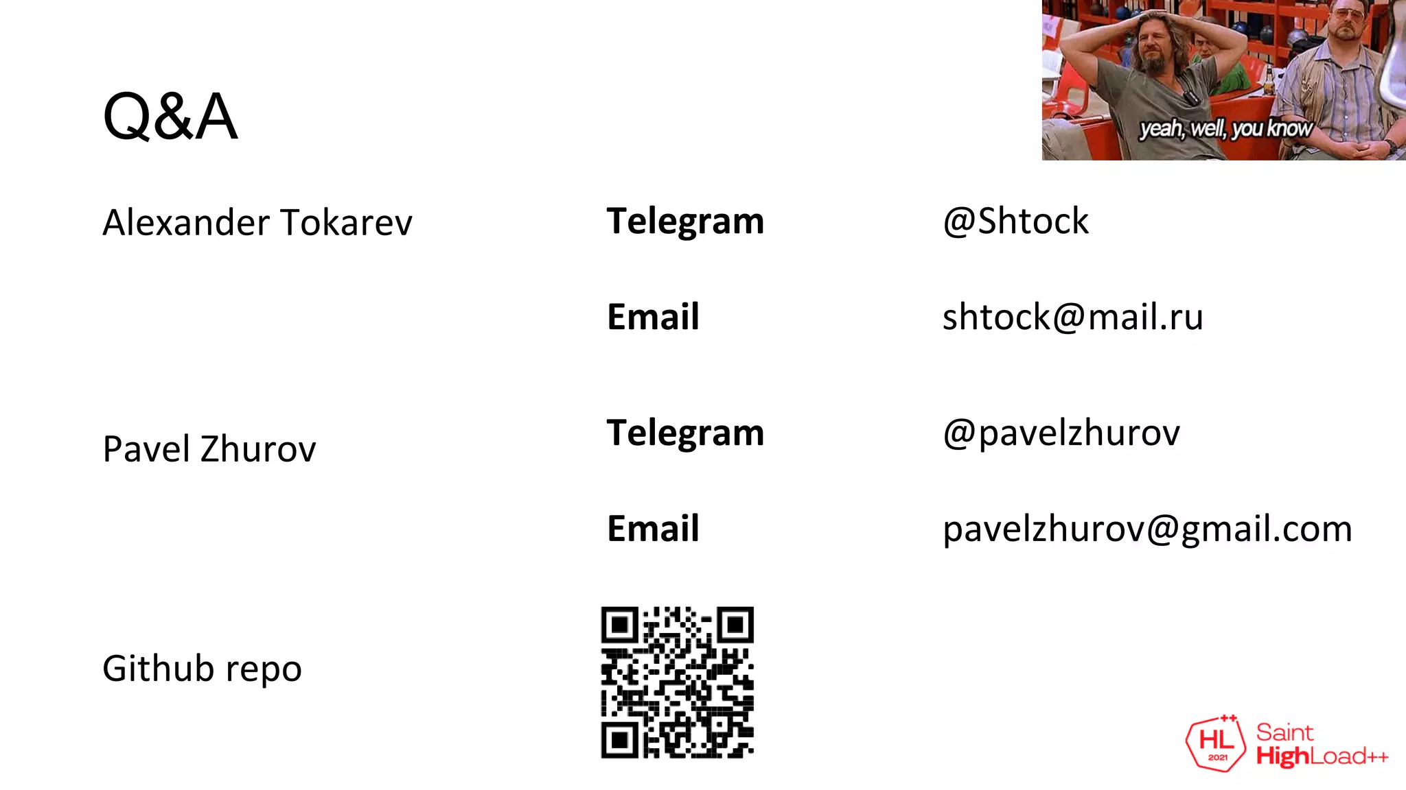 Q&A
47
Alexander Tokarev
shtock@mail.ru
@Shtock
Email
Telegram
Github repo
pavelzhurov@gmail.com
@pavelzhurov
Email
Telegram
Pavel Zhurov
 