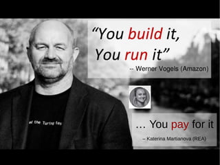 … You pay for it
– Katerina Martianova (REA)
 