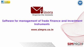 Software for management of Trade Finance and Investment
Instruments
www.simpro.co.in
 