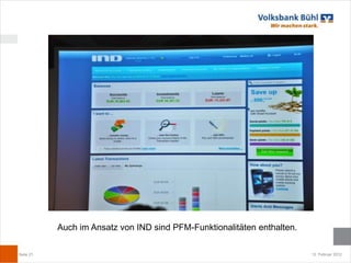 Auch im Ansatz von IND sind PFM-Funktionalitäten enthalten.

Seite 21                                                                 12. Februar 2012
 