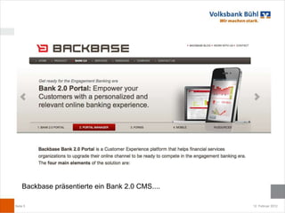 Backbase präsentierte ein Bank 2.0 CMS....

Seite 5                                          12. Februar 2012
 