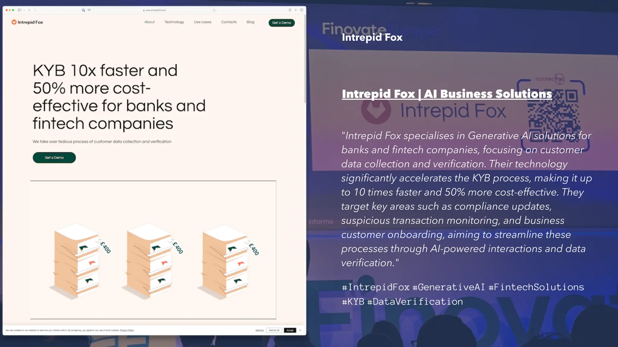 Intrepid Fox
Intrepid Fox | AI Business Solutions
"Intrepid Fox specialises in Generative AI solutions for
banks and fintech companies, focusing on customer
data collection and verification. Their technology
significantly accelerates the KYB process, making it up
to 10 times faster and 50% more cost-effective. They
target key areas such as compliance updates,
suspicious transaction monitoring, and business
customer onboarding, aiming to streamline these
processes through AI-powered interactions and data
verification."
#IntrepidFox #GenerativeAI #FintechSolutions
#KYB #DataVerification
17
 