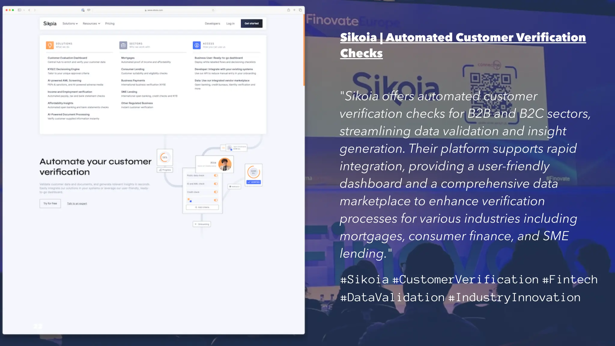 Sikoia | Automated Customer Verification
Checks
"Sikoia offers automated customer
verification checks for B2B and B2C sectors,
streamlining data validation and insight
generation. Their platform supports rapid
integration, providing a user-friendly
dashboard and a comprehensive data
marketplace to enhance verification
processes for various industries including
mortgages, consumer finance, and SME
lending."
#Sikoia #CustomerVerification #Fintech
#DataValidation #IndustryInnovation
22
 