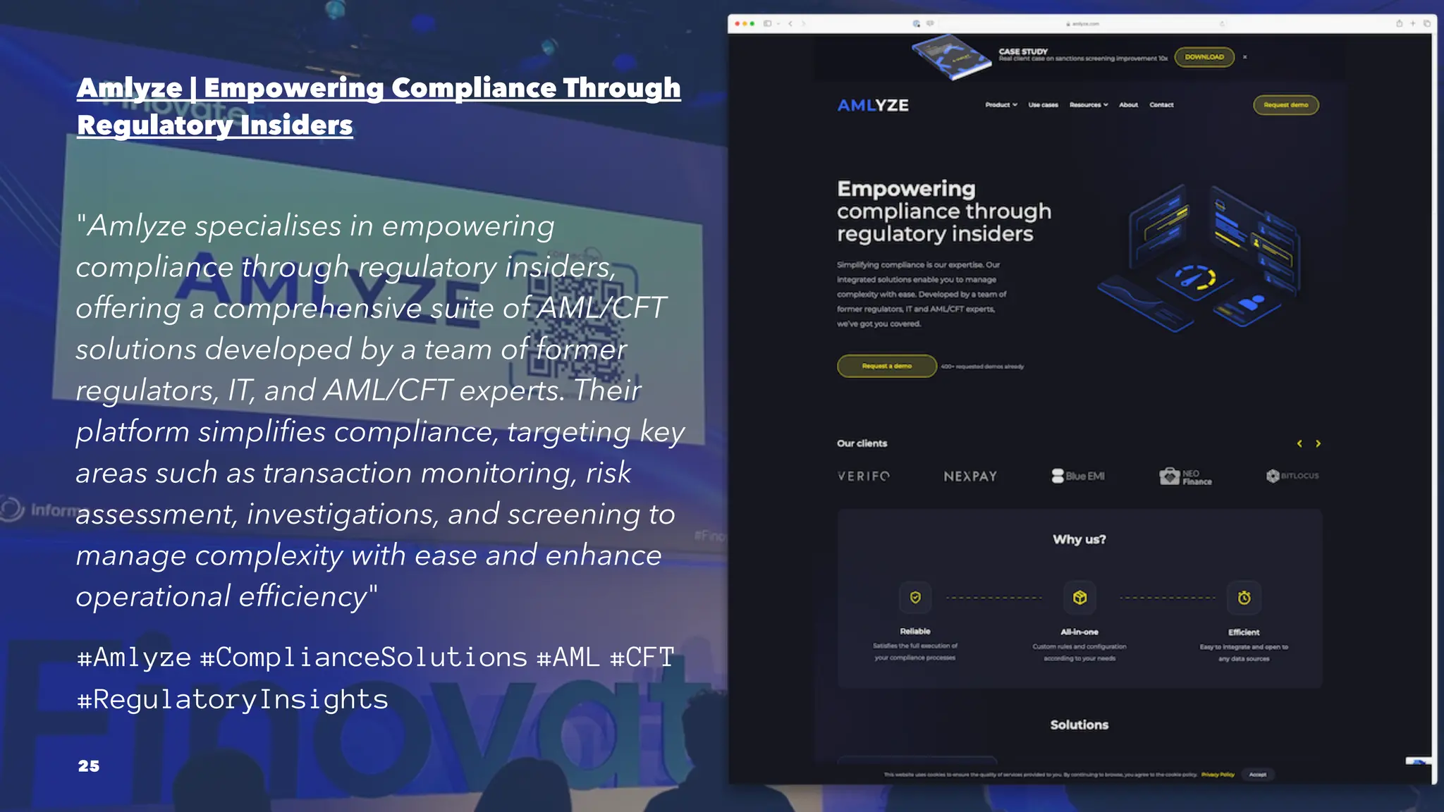 Amlyze | Empowering Compliance Through
Regulatory Insiders
"Amlyze specialises in empowering
compliance through regulatory insiders,
offering a comprehensive suite of AML/CFT
solutions developed by a team of former
regulators, IT, and AML/CFT experts. Their
platform simplifies compliance, targeting key
areas such as transaction monitoring, risk
assessment, investigations, and screening to
manage complexity with ease and enhance
operational efficiency"
#Amlyze #ComplianceSolutions #AML #CFT
#RegulatoryInsights
25
 