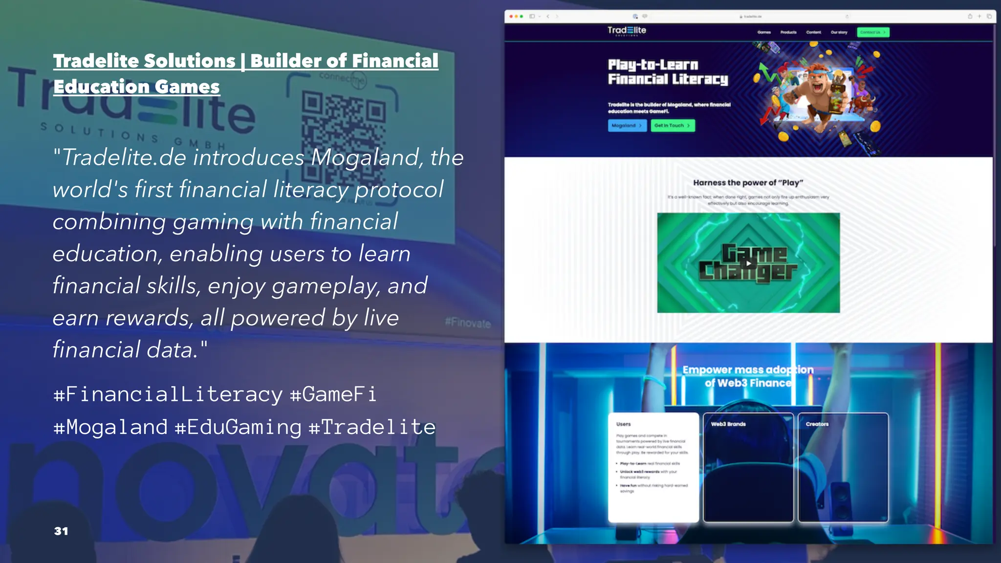 Tradelite Solutions | Builder of Financial
Education Games
"Tradelite.de introduces Mogaland, the
world's first financial literacy protocol
combining gaming with financial
education, enabling users to learn
financial skills, enjoy gameplay, and
earn rewards, all powered by live
financial data."
#FinancialLiteracy #GameFi
#Mogaland #EduGaming #Tradelite
31
 