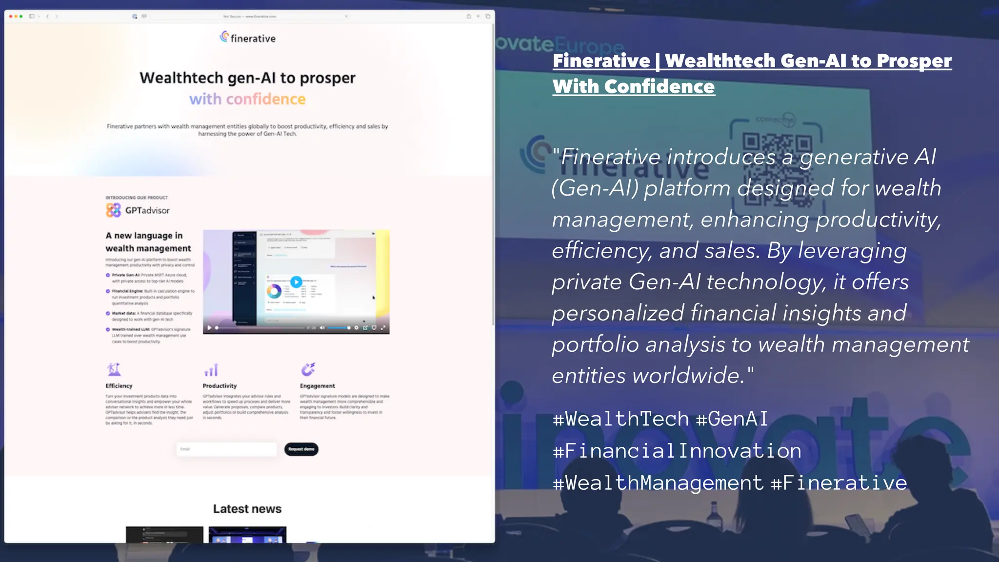 Finerative | Wealthtech Gen-AI to Prosper
With Confidence
"Finerative introduces a generative AI
(Gen-AI) platform designed for wealth
management, enhancing productivity,
efficiency, and sales. By leveraging
private Gen-AI technology, it offers
personalized financial insights and
portfolio analysis to wealth management
entities worldwide."
#WealthTech #GenAI
#FinancialInnovation
#WealthManagement #Finerative
32
 