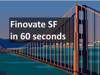 Finovate SF
in 60 seconds
1
 
