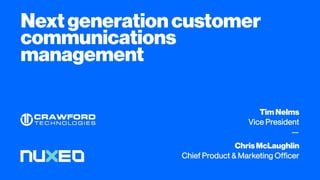 Nextgenerationcustomer
communications
management
TimNelms
Vice President
—
ChrisMcLaughlin
Chief Product & Marketing Officer
 
