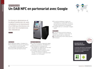 #FINOVATION 201410
DIGITALISATION
PRIVATBANK
Un DAB NFC en partenariat avec Google
La banque ukrainienne et
le géant américain du web
coopèrent sur le lancement
d’un DAB qui fonctionne en
lien avec les smartphones
des utilisateurs.
PRINCIPES
Une application dédiée « PrivatBank 24 »
Un smartphone fonctionnant sous Android
et qui comporte la technologie NFC
Un distributeur automatique sans écran
Une borne NFC permettant le retrait
PARCOURS CLIENT
Le client se connecte à l’application dédiée
depuis son smartphone « PrivatBank 24 »
Les distributeurs compatibles sont
géo-localisés sur l’application aﬁn de savoir
où récupérer de l’argent liquide
L’utilisateur choisit le montant du retrait
qu’il souhaite effectuer et valide ce
montant ; la connexion à l’application étant
assujettie à un mot de passe
EN QUOI EST-CE
UNE INNOVATION ?
Le premier distributeur automatique
qui fonctionne uniquement sous la
commande du smartphone des
utilisateurs, en NFC.
Il se rend au distributeur et passe son
smarthphone sur la borne NFC de celui-ci
qui reçoit alors les informations concernant
le retrait en provenance du smartphone
Il récupère alors sa « commande » d’argent
liquide
BÉNÉFICES
+ Une sécurité accrue lors du retrait au
distributeur : l’utilisateur n’a pas à sortir sa
carte de crédit et saisir son code secret
+ Des distributeurs moins coûteux que les
DAB classiques
FINOVATION
2014
 