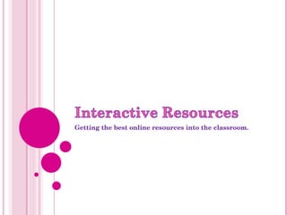 Getting the best online resources into the classroom. 