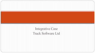 Integrative Case
Track Software Ltd
 