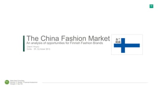 1
The China Fashion MarketAn analysis of opportunities for Finnish Fashion Brands
Client: Finpro
Date: 29, October 2015
 