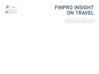 Finpro Insight
    on Travel
   Travel Industry’s trends, opportunities and
     potential markets for Finnish companies
 