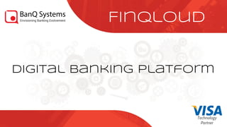 Technology
Partner
Digital Banking Platform
FinQloud
 