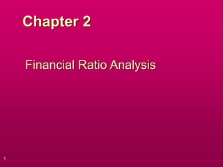 1
Chapter 2
Financial Ratio Analysis
 