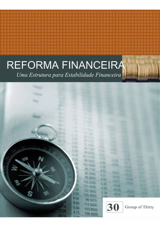REFORMA FINANCEIRA
 Uma Estrutura para Estabilidade Financeira




                                     30       Group of Thirty
 