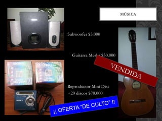 Subwoofer $5.000
MÚSICA
Guitarra Meska $30.000
Reproductor Mini Disc
+20 discos $70.000
