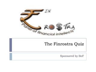 The Finrostra Quiz

       Sponsored by BoF
 